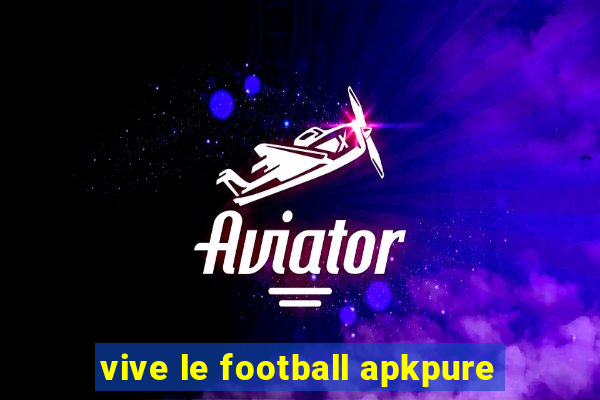 vive le football apkpure